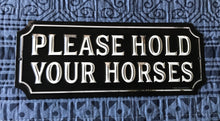 FUNNY "PLEASE HOLD YOUR HORSES" SMALL TIN WALL DECOR