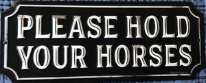 FUNNY "PLEASE HOLD YOUR HORSES" SMALL TIN WALL DECOR