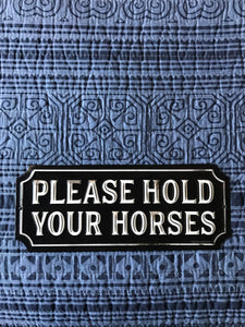 FUNNY "PLEASE HOLD YOUR HORSES" SMALL TIN WALL DECOR