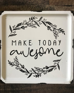 INSPIRATIONAL, BEAUTIFUL "MAKE TODAY AWESOME" BLACK-AND-WHITE ENAMEL SMALL, VERY SPECIAL WALL DECOR