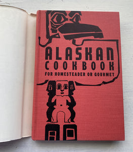 RARE "ALASKAN COOKBOOK FOR HOMESTEADERS OR GOURMET" VINTAGE COOKBOOK (HARDBACK WITH DUST JACKET)