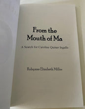 "FROM THE MOUTH OF MA:  A SEARCH FOR CAROLINE QUINER INGALLS" (NEW PAPERBACK BOOK BY ROBYNNE ELIZABETH MILLER)