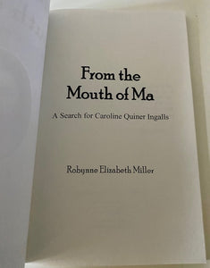 "FROM THE MOUTH OF MA:  A SEARCH FOR CAROLINE QUINER INGALLS" (NEW PAPERBACK BOOK BY ROBYNNE ELIZABETH MILLER)